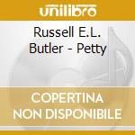 Russell E.L. Butler - Petty cd musicale di Russell E.L. Butler