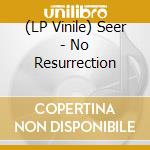 (LP Vinile) Seer - No Resurrection vinile