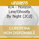 V/A - Horizon Line/Ghostly By Night (2Cd) cd
