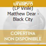 (LP Vinile) Matthew Dear - Black City vinile