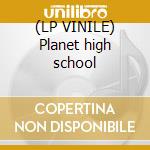 (LP VINILE) Planet high school