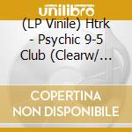 (LP Vinile) Htrk - Psychic 9-5 Club (Clearw/ Pink Swirl Vinyl) vinile