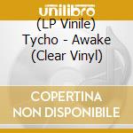 (LP Vinile) Tycho - Awake (Clear Vinyl) lp vinile