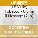 (LP Vinile) Tobacco - Ultima Ii Massage (2Lp) vinile
