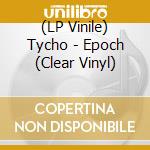 (LP Vinile) Tycho - Epoch (Clear Vinyl) lp vinile