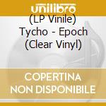 (LP Vinile) Tycho - Epoch (Clear Vinyl) vinile