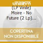 (LP Vinile) Moire - No Future (2 Lp) (Color Vinyl) vinile