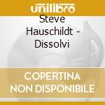 Steve Hauschildt - Dissolvi cd musicale di Steve Hauschildt