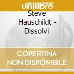 Steve Hauschildt - Dissolvi cd