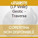 (LP Vinile) Geotic - Traversa vinile
