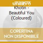 Khotin - Beautiful You (Coloured) cd musicale di Khotin