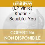 (LP Vinile) Khotin - Beautiful You vinile