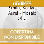 Smith, Kaitlyn Aurel - Mosaic Of Transformation cd