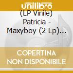 (LP Vinile) Patricia - Maxyboy (2 Lp) (Coloured) lp vinile