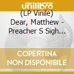 (LP Vinile) Dear, Matthew - Preacher S Sigh & Potion: Lost Album vinile