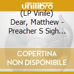 (LP Vinile) Dear, Matthew - Preacher S Sigh & Potion: Lost Album lp vinile