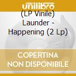 (LP Vinile) Launder - Happening (2 Lp) lp vinile