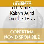 (LP Vinile) Kaitlyn Aurel Smith - Let S Turn It Into Sound lp vinile
