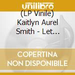 (LP Vinile) Kaitlyn Aurel Smith - Let S Turn It Into Sound vinile