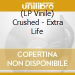 (LP Vinile) Crushed - Extra Life vinile
