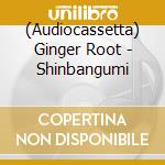 (Audiocassetta) Ginger Root - Shinbangumi cd