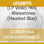 (LP Vinile) Htrk - Rhinestones (Haunted Blue) vinile