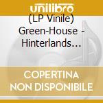 (LP Vinile) Green-House - Hinterlands (Eco Mix Vinyl) vinile