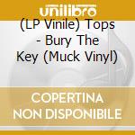 (LP Vinile) Tops - Bury The Key (Muck Vinyl) vinile