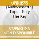 (Audiocassetta) Tops - Bury The Key cd