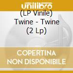 (LP Vinile) Twine - Twine (2 Lp) vinile