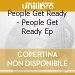 People Get Ready - People Get Ready Ep cd musicale di People get ready