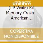 (LP Vinile) Kill Memory Crash - American Automatic