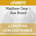 Matthew Dear - Asa Breed cd musicale di Matthew Dear