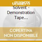 Solvent - Demonstration Tape (1997-2007) cd