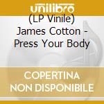 (LP Vinile) James Cotton - Press Your Body lp vinile di James Cotton