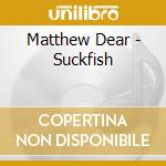 Matthew Dear - Suckfish cd