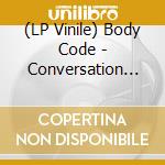 (LP Vinile) Body Code - Conversation Of Electric Charge (The) (2 Lp) vinile