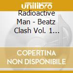 Radioactive Man - Beatz Clash Vol. 1 (2 Cd) cd