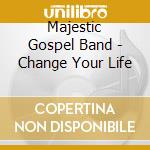 Majestic Gospel Band - Change Your Life cd