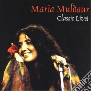Maria Muldaur - Classic Live! cd musicale di Maria Muldaur