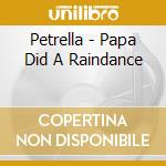 Petrella - Papa Did A Raindance cd