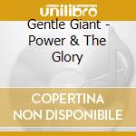 Gentle Giant - Power & The Glory cd