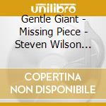Gentle Giant - Missing Piece - Steven Wilson Remix (2Cd/Digipak) cd