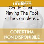 Gentle Giant - Playing The Fool - The Complete Live Experience cd