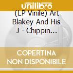 (LP Vinile) Art Blakey And His J - Chippin  In lp vinile