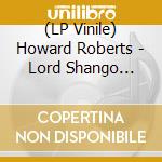 (LP Vinile) Howard Roberts - Lord Shango (Original 1975 Motion Picture Soundtrack) vinile