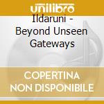 Ildaruni - Beyond Unseen Gateways cd