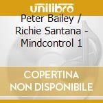 Peter Bailey / Richie Santana - Mindcontrol 1 cd
