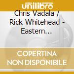 Chris Vadala / Rick Whitehead - Eastern Standard Time cd