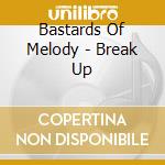 Bastards Of Melody - Break Up cd musicale di Bastards Of Melody